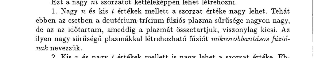 Tehát a fúziós termonukleáris folyamat beindulása a plazma hőmérsékletétől, sűrűségétől és a plazmaállapot élettartamától függ.
