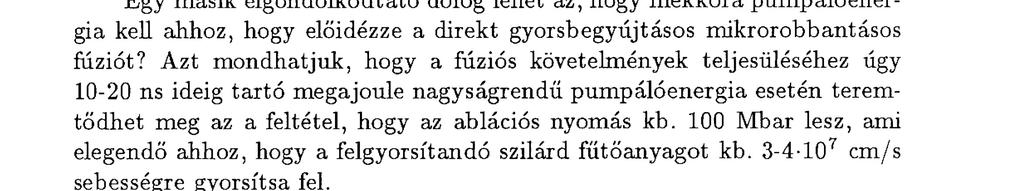 A közönséges folyadéksűrűség, 0,21 g/cm 3 esetén több mint 2,5 kg deutérium-trícium lenne szükséges. Ekkora tömeg fúziós begyújtásához pedig kb. 3-10 1 4 J vagy kb. 70 kilotonna hagyományos (pl.