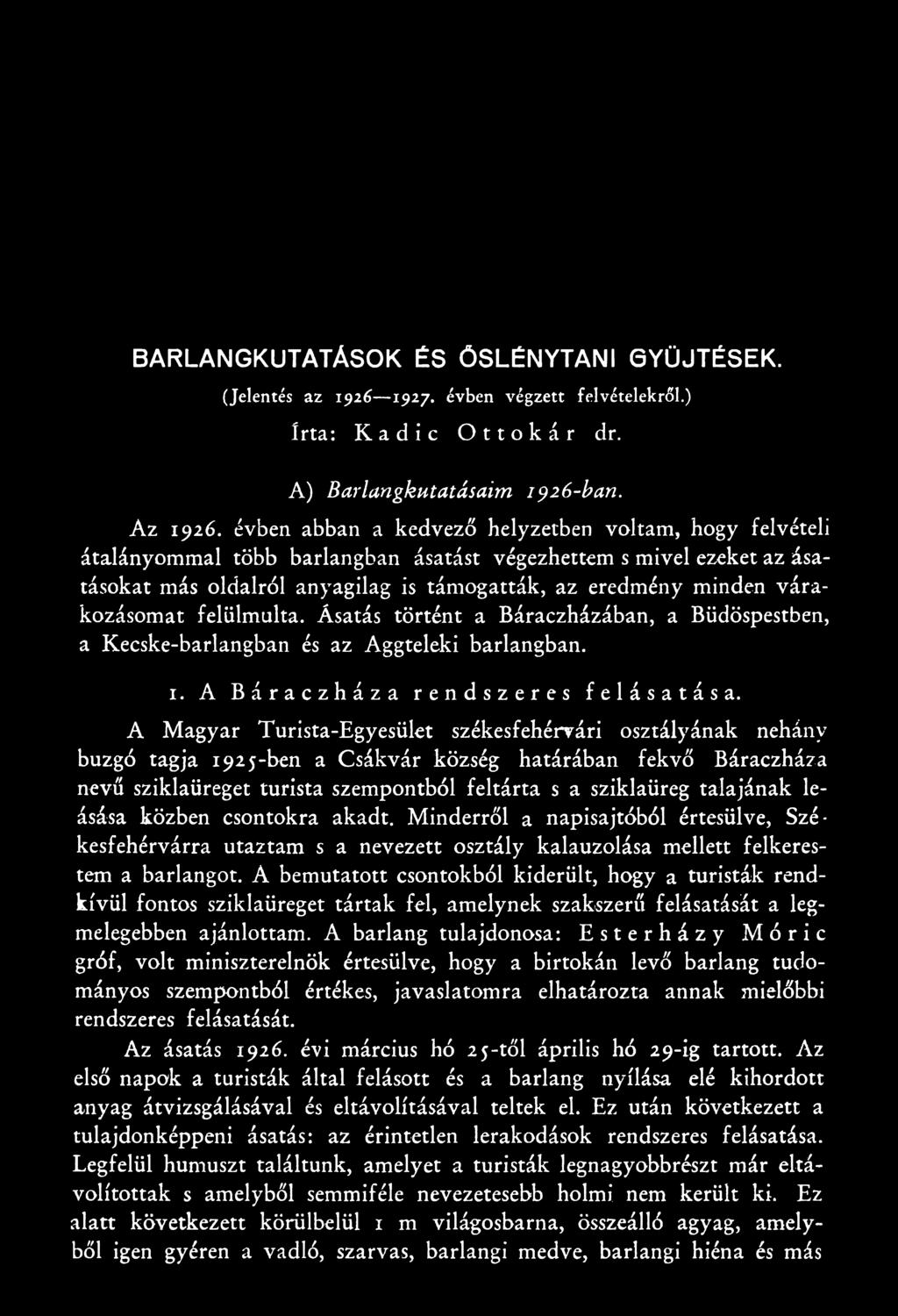 leásása közben csontokra akadt. Minderről a napisajtóból értesülve, Székesfehérvárra utaztam s a nevezett osztály kalauzolása mellett felkerestem a barlangot.