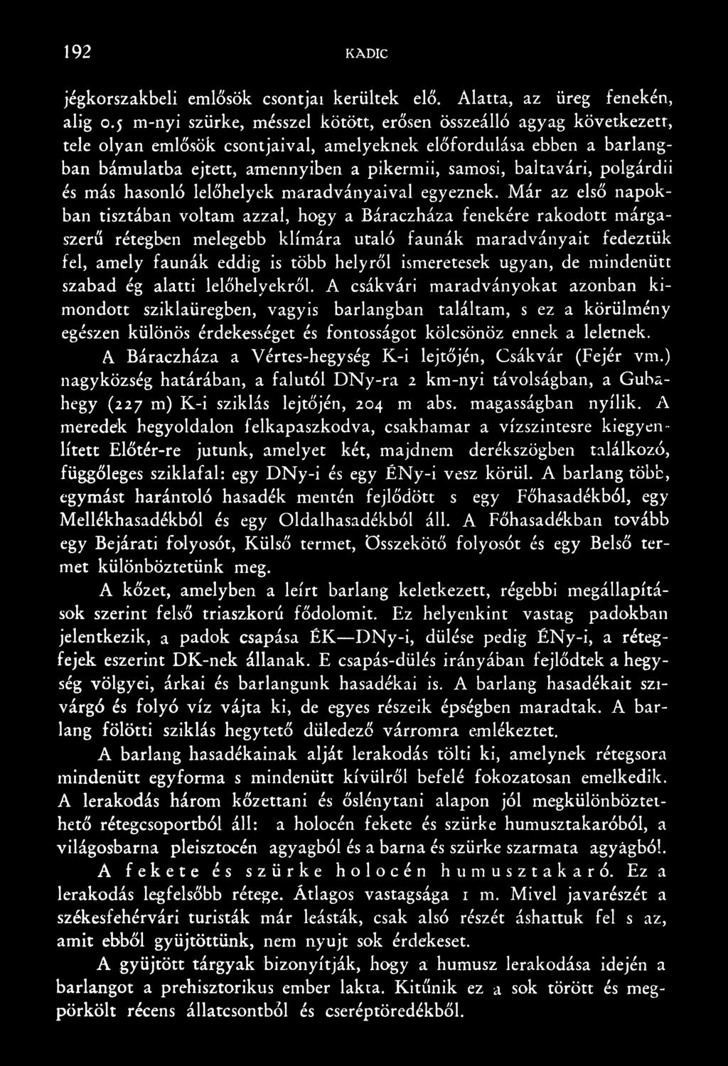 ismeretesek ugyan, de mindenütt szabad ég alatti lelőhelyekről.