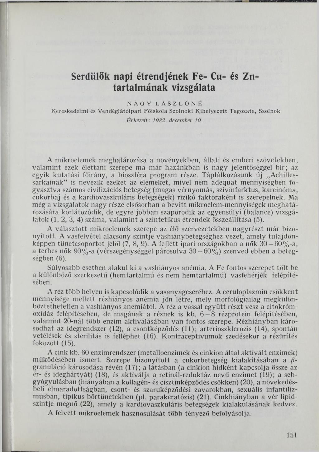 Serdülők napi étrendjének Fe- Cu- és Zntartalmának vizsgálata NAGY LASZLÓNÉ Kereskedelmi és V endéglátóipari Főiskola Szolnoki K ihelyezett Tagozata, Szolnok Érkezett: 1982 december 10.