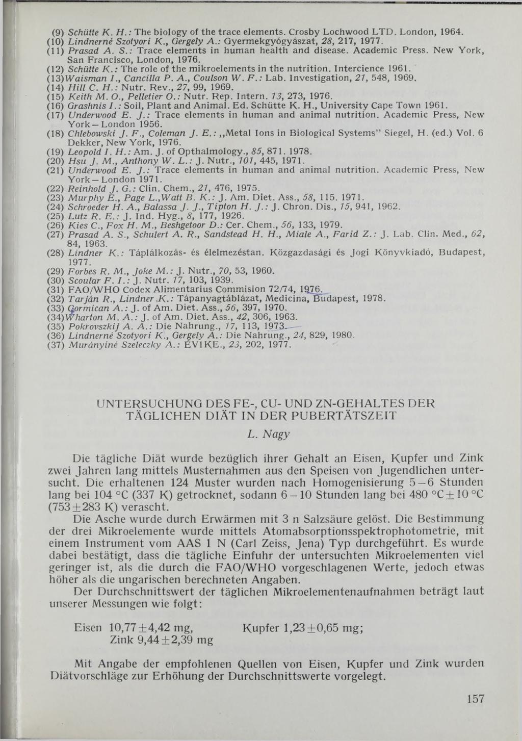 (9 ) Schütte К. H.: T h e b io lo g y o f th e tr a c e e le m e n ts. C ro sb y L o c h w o o d L T D. L o n d o n, 1 9 6 4. (10) Lindnerné Szotyori K., Gergely A.