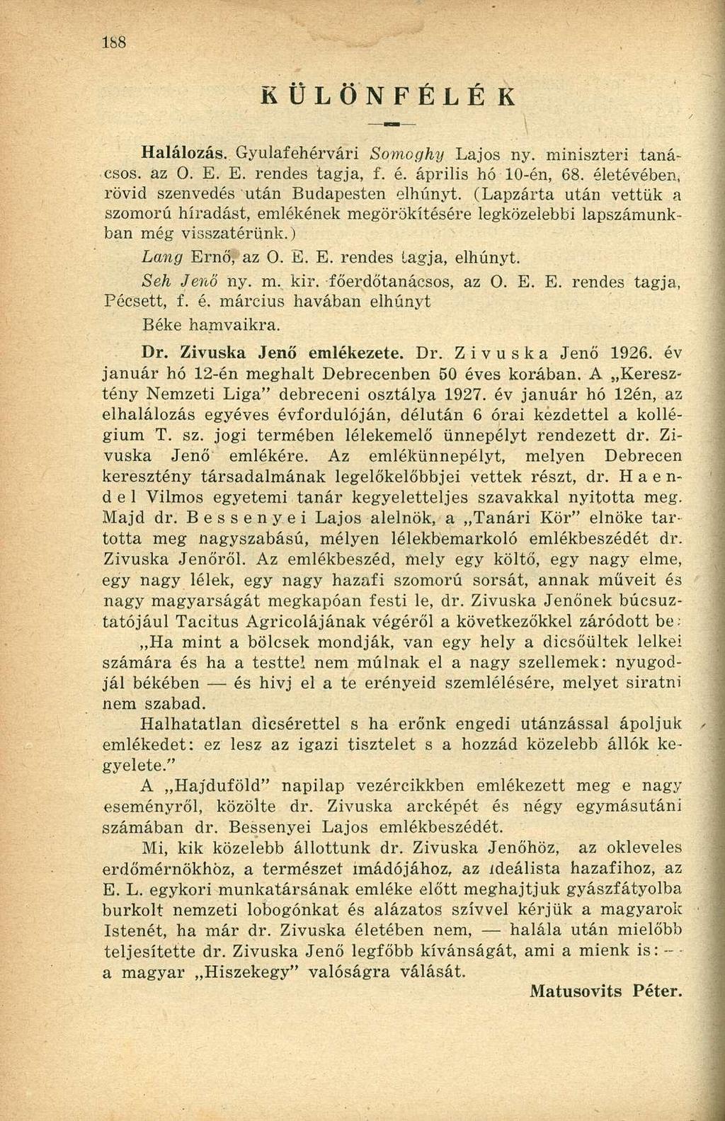 KÜLÖNFÉLÉK Halálozás. Gyulafehérvári Somoghy Lajos ny. miniszteri tanácsos, az 0. E. E. rendes tagja, f. é. április hó 10-én, 68. életévében, rövid szenvedés után Budapesten elhunyt.