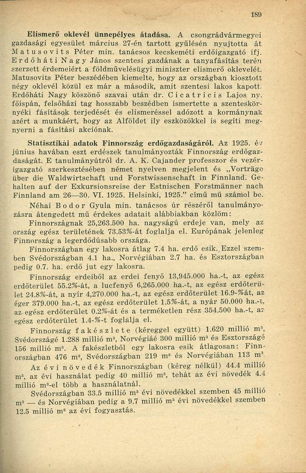 Elismerő oklevél ünnepélyes átadása. A csongrádvármegyei gazdasági egyesület március 27-én tartott gyűlésén nyújtotta át Matusovits Péter min. tanácsos kecskeméti erdőigazgató ifj.