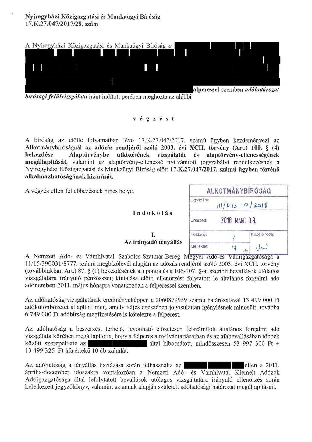 A Nyíregyházi Közigazgatási és Munkaügyi Biróság a biróságifelülvizsgálata iránt inditott perében meghozta az alábbi alperessel szemben adóhatárowt végz é s t A biróság az elötte folyamatban lévő 17.