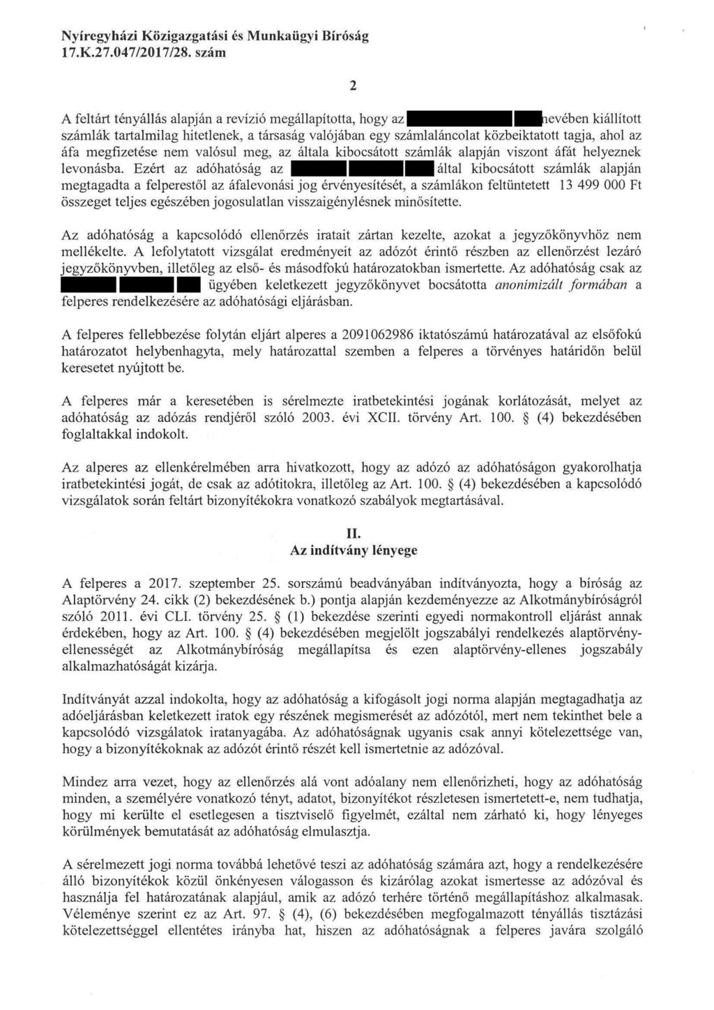 A feltárt tényállás alapján a revízió megállapította, hogy az nevében kiállított számlák tartalmilag hitetlenek, a társaság valójában egy számlaláncolat közbeiktatott tagja, ahol az áfa megfízetése