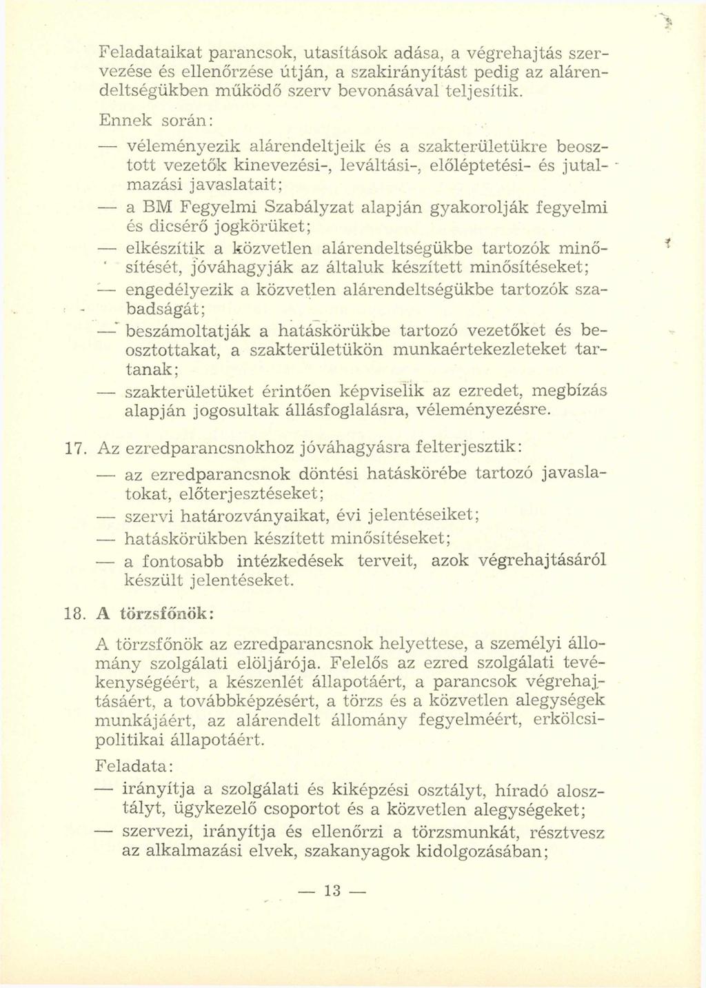 F eladataikat parancsok, utasítások adása, a végrehajtás szervezése és ellenőrzése útján, a szakirányítást pedig az alárendeltségükben m űködő szerv bevonásával teljesítik.