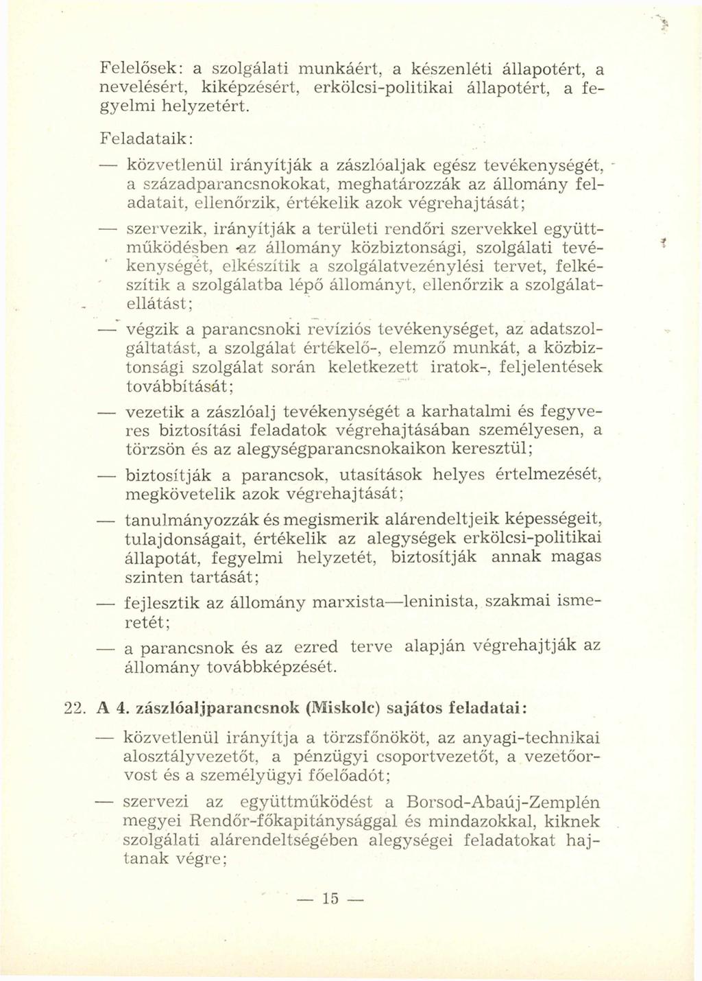 Felelősek: a szolgálati m unkáért, a készenléti állapotért, a nevelésért, kiképzésért, erkölcsi-politikai állapotért, a fegyelm i helyzetért.