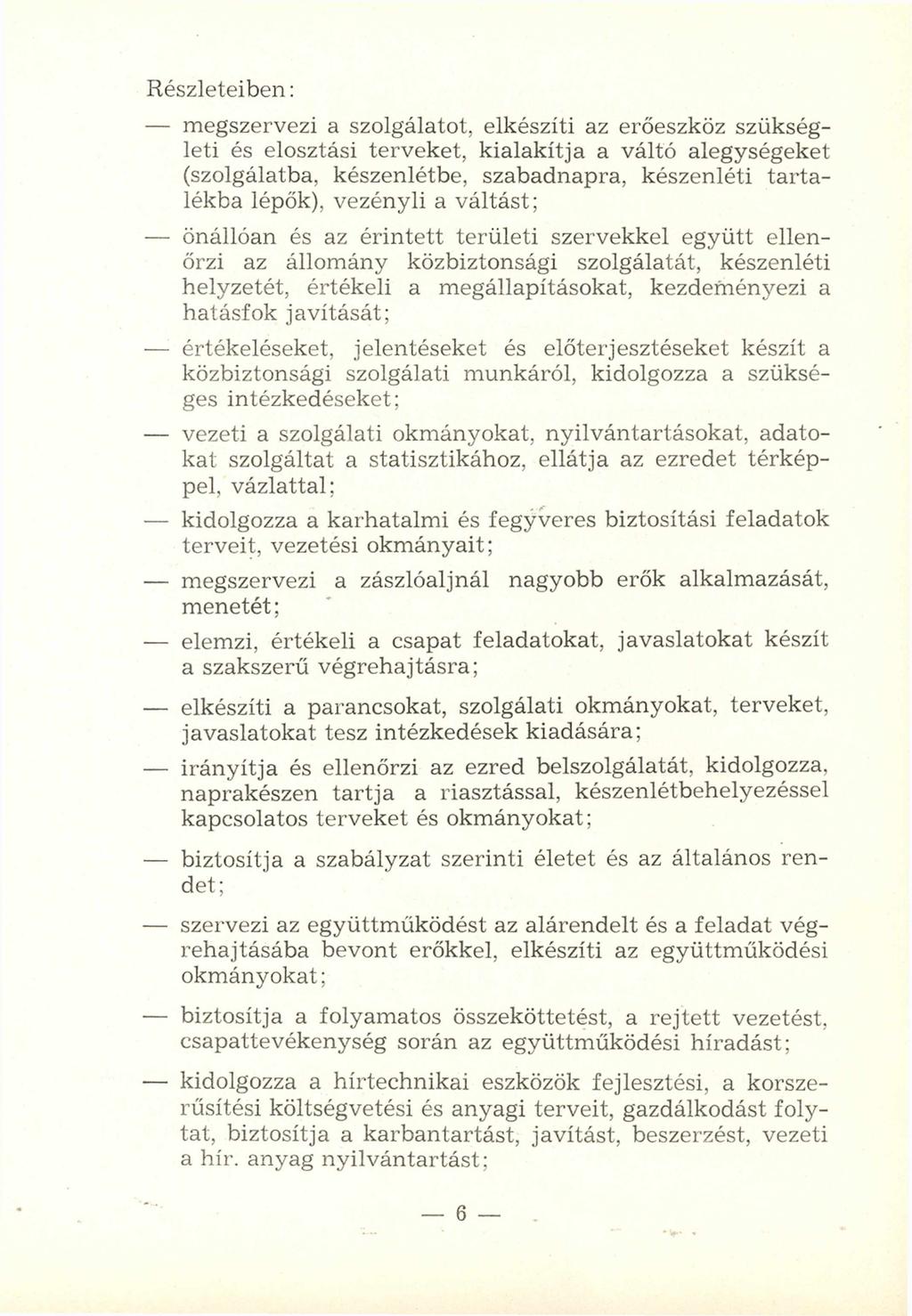 R észleteiben: - m egszervezi a szolgálatot, elkészíti az erőeszköz szükségleti és elosztási terveket, kialakítja a váltó alegységeket (szolgálatba, készenlétbe, szabadnapra, készenléti ta rta lékba