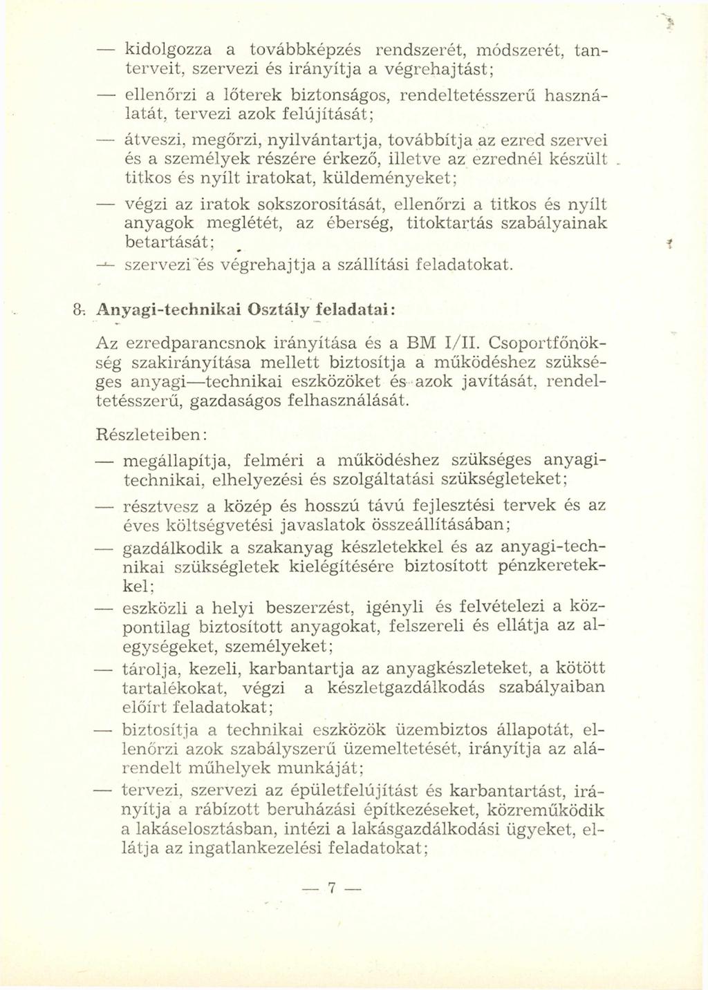 - kidolgozza a továbbképzés rendszerét, módszerét, tanterveit, szervezi és irá n y ítja a végrehajtást; - ellenőrzi a lőterek biztonságos, rendeltetésszerű használatát, tervezi azok felújítását; -