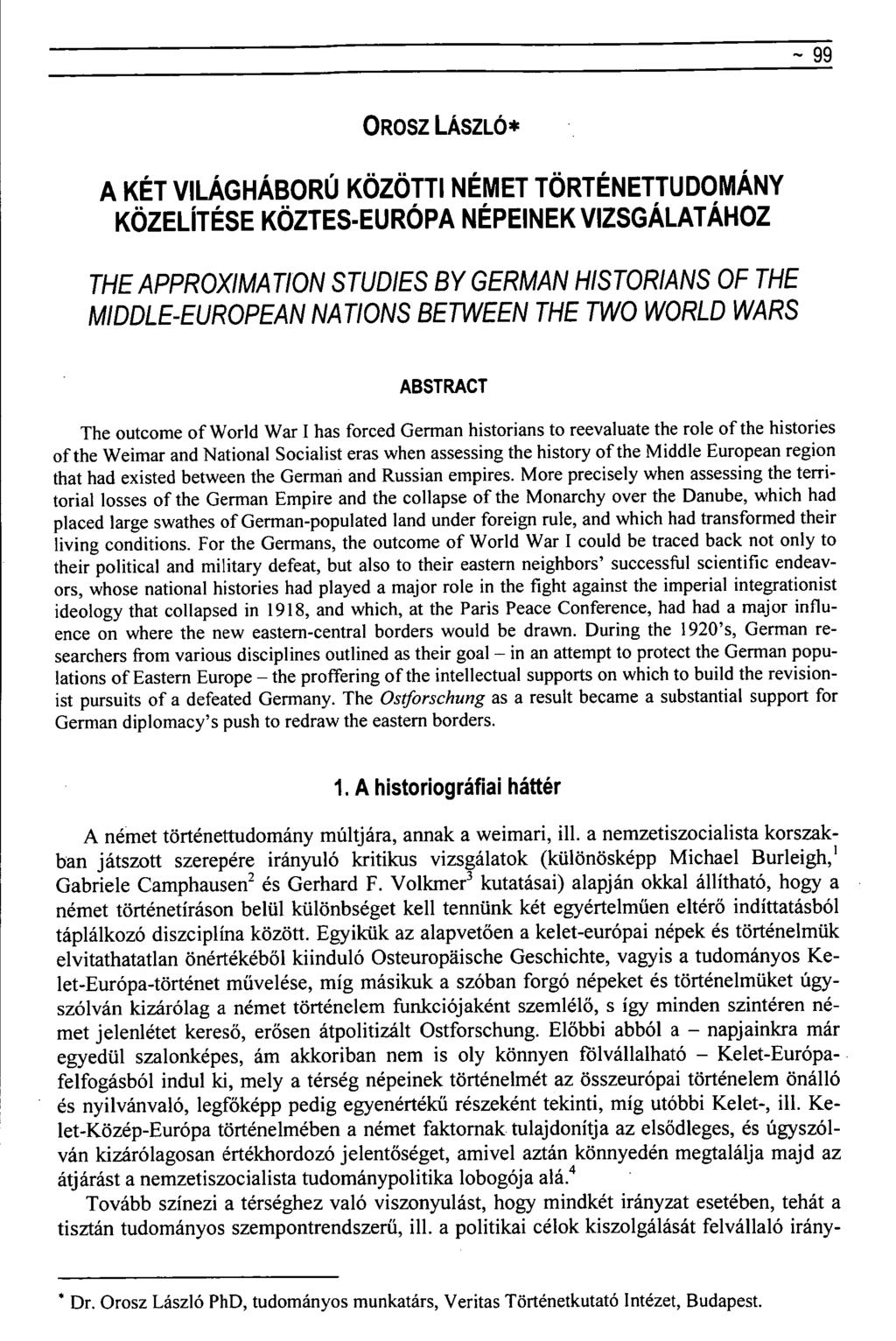 ~ 99 OROSZ LÁSZLÓ* A KÉT VILÁGHÁBORÚ KÖZÖTTI NÉMET TÖRTÉNETTUDOMÁNY KÖZELÍTÉSE KÖZTES-EURÓPA NÉPEINEK VIZSGÁLATÁHOZ THE APPROXIMATION STUDIES BY GERMAN HISTORIANS OF THE MIDDLE-EUROPEAN NATIONS