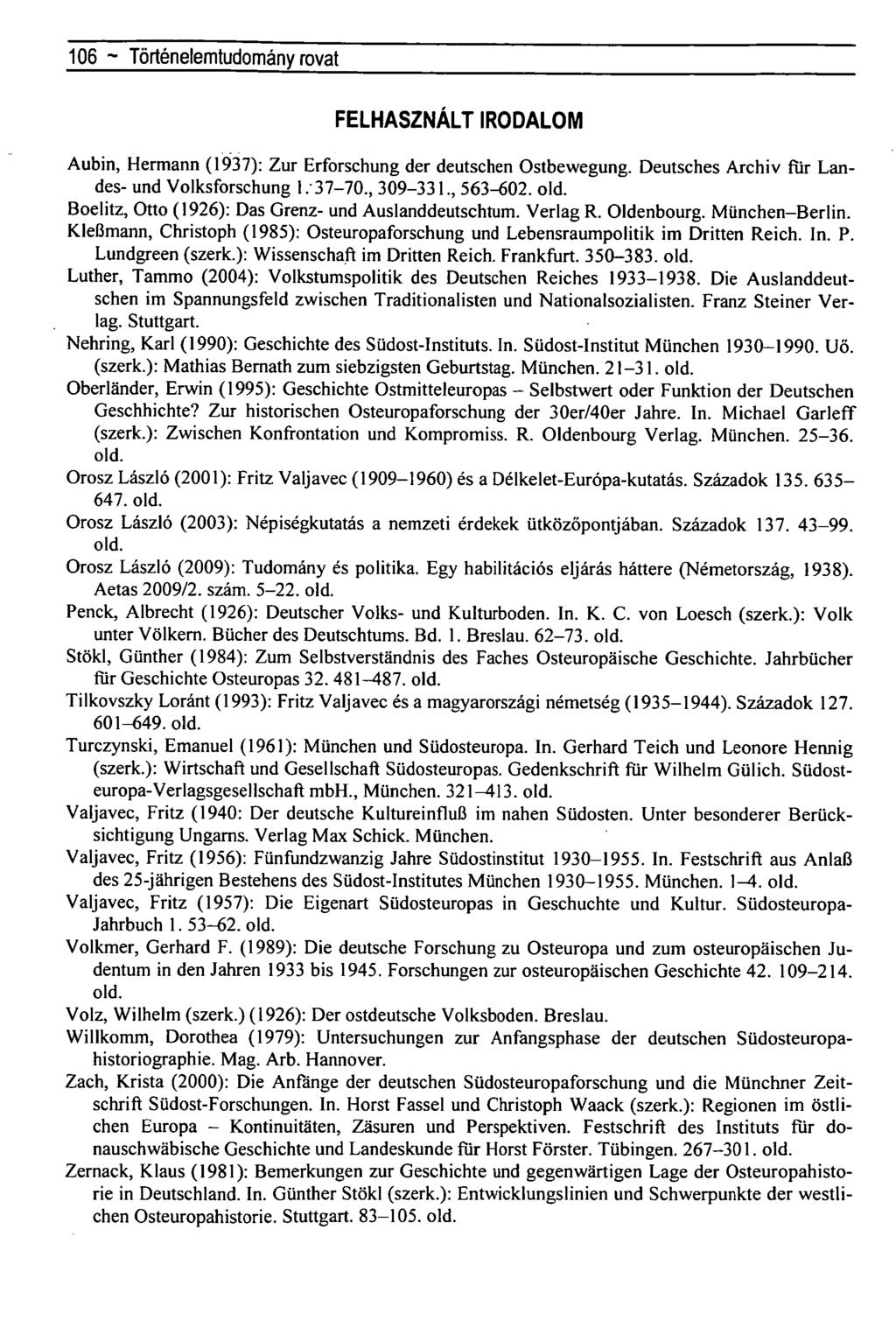 106 ~ Regionálistudományi közleményekrovat FELHASZNÁLT IRODALOM Aubin, Hermann (1937): Zur Erforschung der deutschen Ostbewegung. Deutsches Archiv für Landes- und Volksforschung 1. 37-70., 309-331.