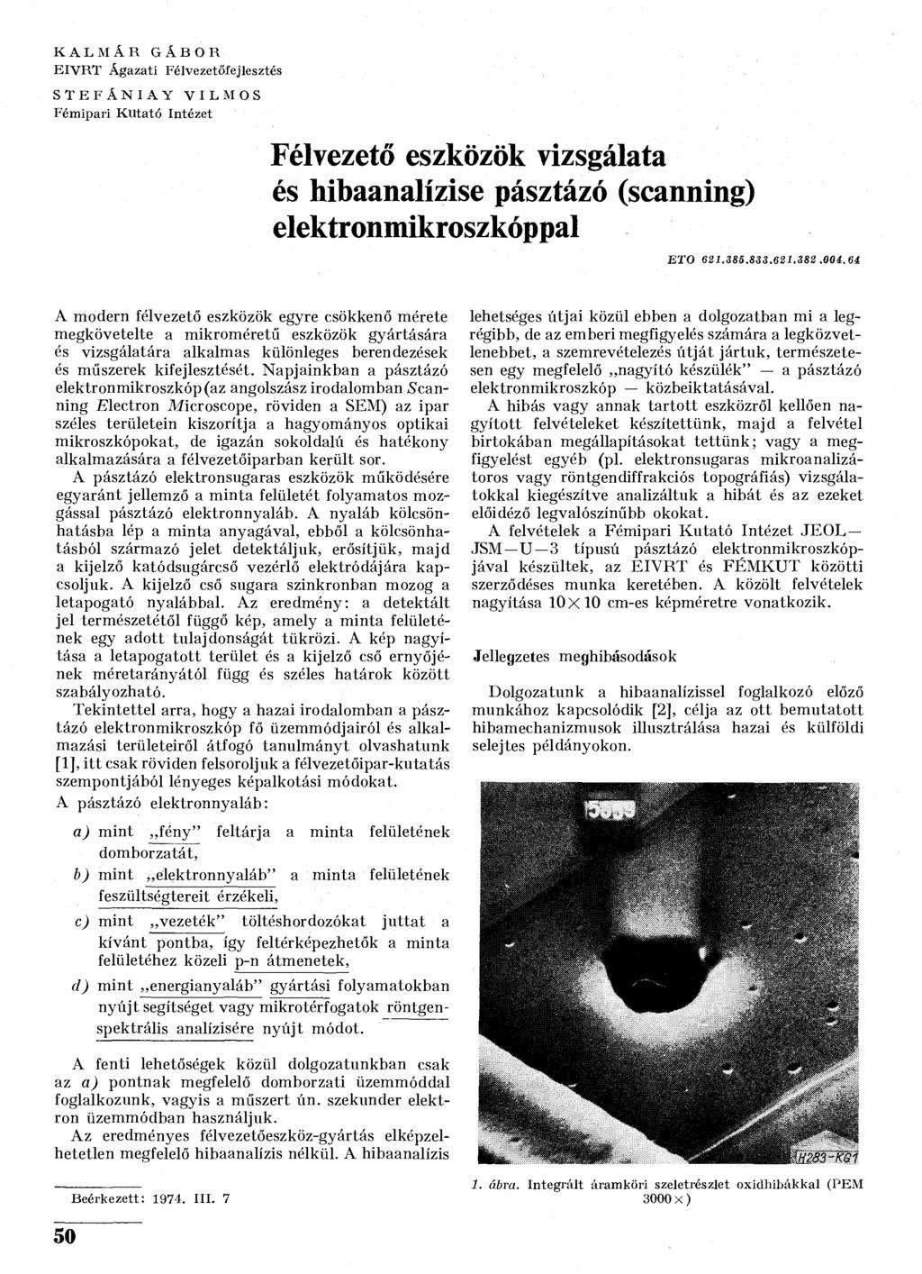 KALMÁR GÁBOR EIVRT Ágazati Félvezetőfejlesztés STEFÁNIAY Fémipari Kutató VILMOS Intézet Félvezető eszközök vizsgálata és hibaanalízise pásztázó (scanning) elektronmikroszkóppal ETO 621.385.833.621.382.
