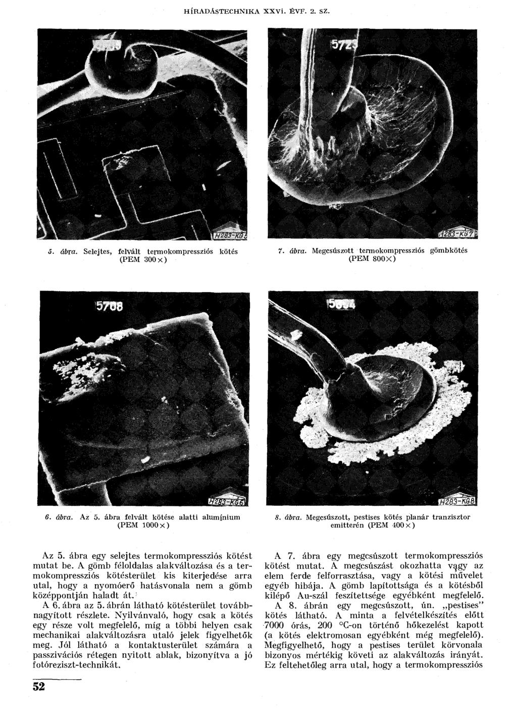 HÍRADÁSTECHNIKA XXVI. ÉVF. 2. SZ. 5. ábra. Selejtes, felvált termokompressziós kötés (PEM 300 x) 7. ábra. Megcsúszott termokompressziós gömbkötés (PEM 800 X) 6. ábra. Az 5.