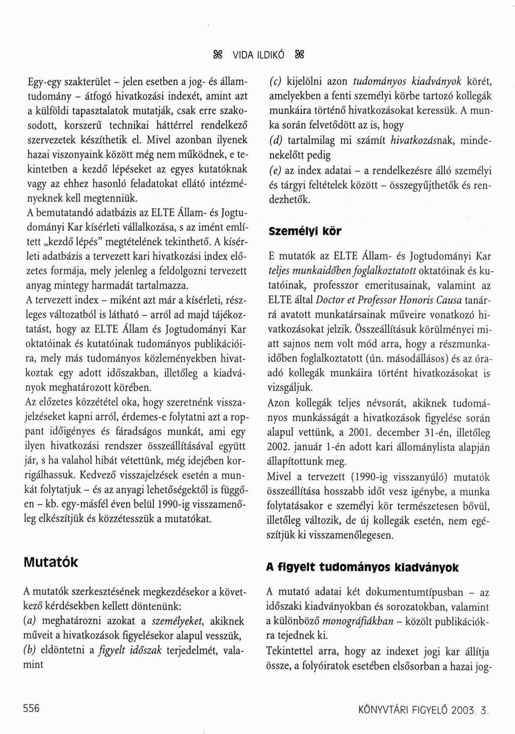 SS VIDA ILDIKÓ SS Egy-egy szakterület - jelen esetben a jog- és államtudomány - átfogó hivatkozási indexét, amint azt a külföldi tapasztalatok mutatják, csak erre szakosodott, korszerű technikai