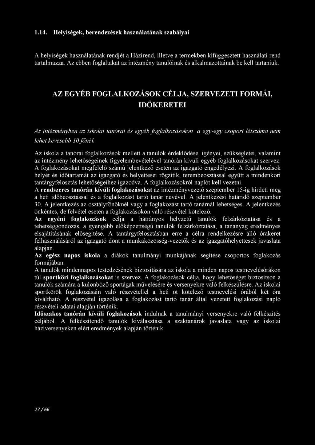 1.14. Helyiségek, berendezések használatának szabályai A helyiségek használatának rendjét a Házirend, illetve a termekben kifüggesztett használati rend tartalmazza.