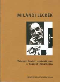 könyv Milánói leckék Tadeusz Kantor centenáriuma a Nemzeti Színházban Tadeusz Kantor 1986 nyarán kurzust vezetett a milánói Civica Scuola d Arte Drammatica Paolo Grassi harmadik évfolyamának azzal az