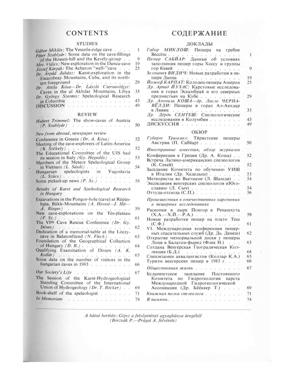 CONTENTS STUDIES Gábor Miklós: The Vesszős-ridge cave.... 1 Péter Szablyár: Somé data on the cave-fillings of the Hosszú-hill and the Kevély-group.. 9 Mrs.