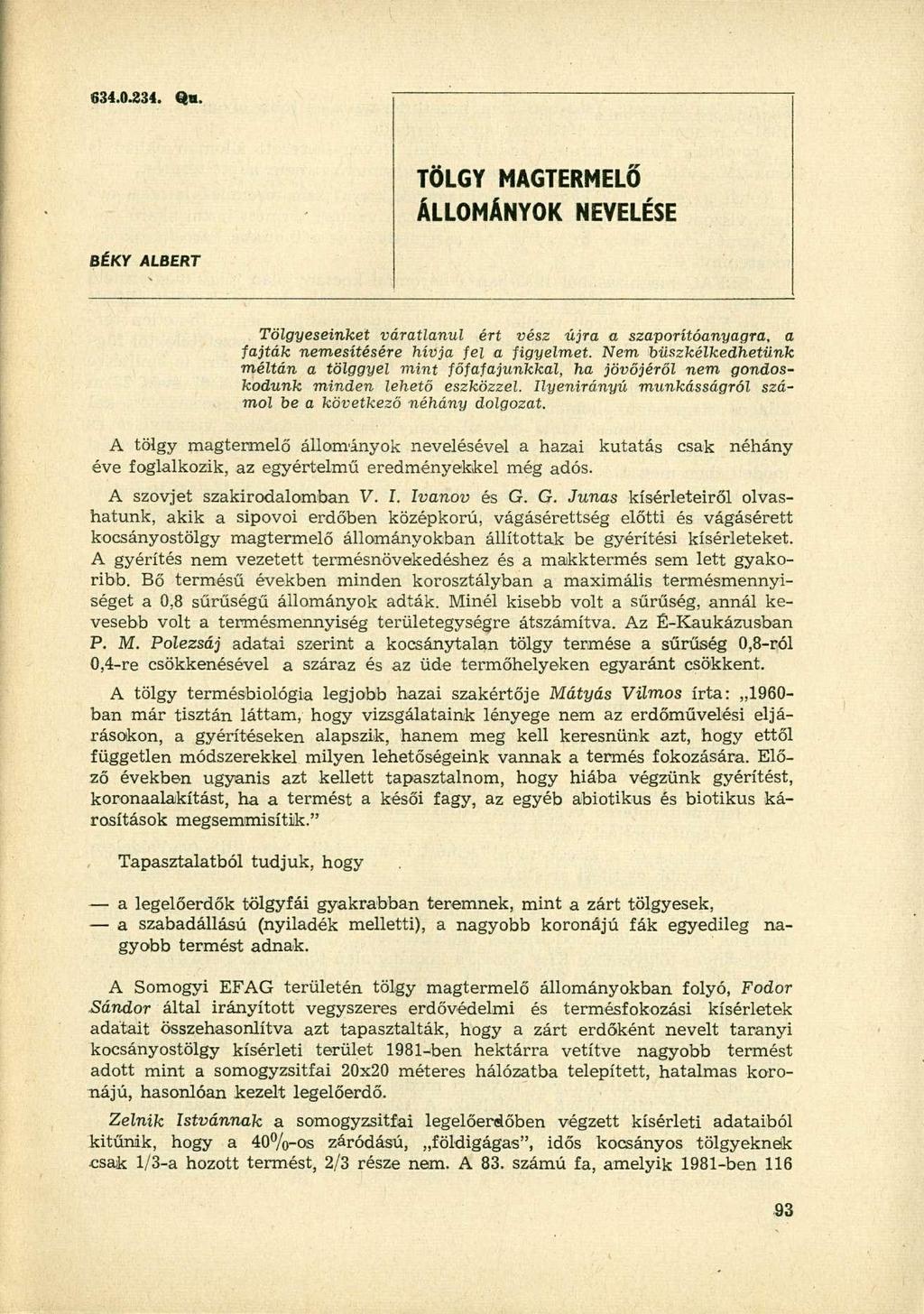 634.0.234. Qu, ÖL MAGERMELŐ ÁLLOMÁNYOK NEVELÉSE BÉKY ALBER ölgyeseinket váratlanul ért vész újra a szaporítóanyagra, a fajták nemesítésére hívja fel a figyelmet.