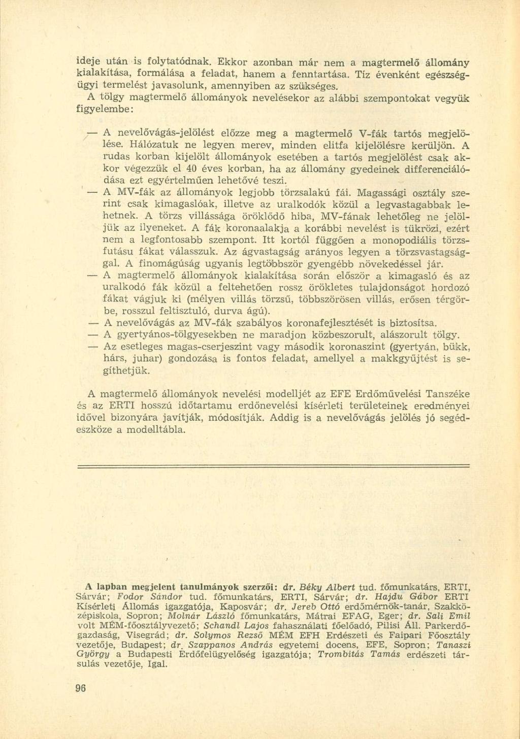 ideje után is folytatódnak. Ekkor azonban már nem a magtermelő állomány kialakítása, formálása a feladat, hanem a fenntartása. íz évenként egészségügyi termelést javasolunk, amennyiben az szükséges.