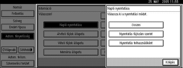 Kommunikációs információ A Nyomja meg az [Információ] gombot. 3 B Nyomja meg az [Napló nyomtatása] gombot. C Válassza ki a nyomtatási módot. Összes A Válassza ki az [Összes] beállítást.