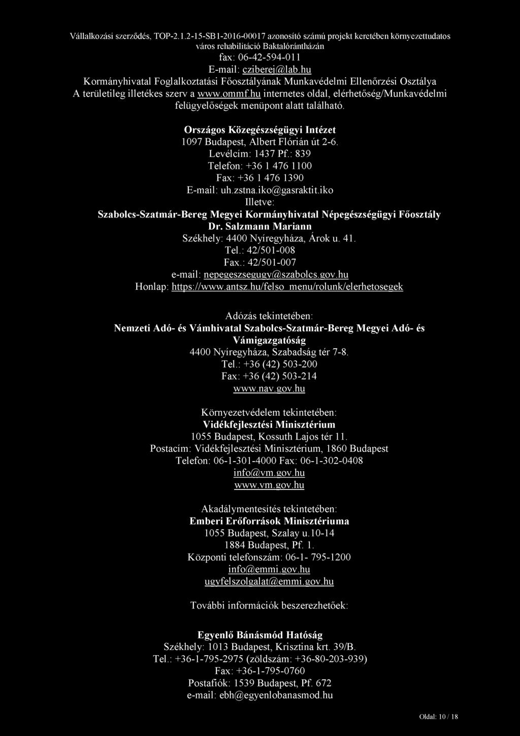 : 839 Telefon: +36 1 476 1100 Fax: +36 1 476 1390 E-mail: uh.zstna.iko@gasraktit.iko Illetve: Szabolcs-Szatmár-Bereg Megyei Kormányhivatal Népegészségügyi Főosztály Dr.