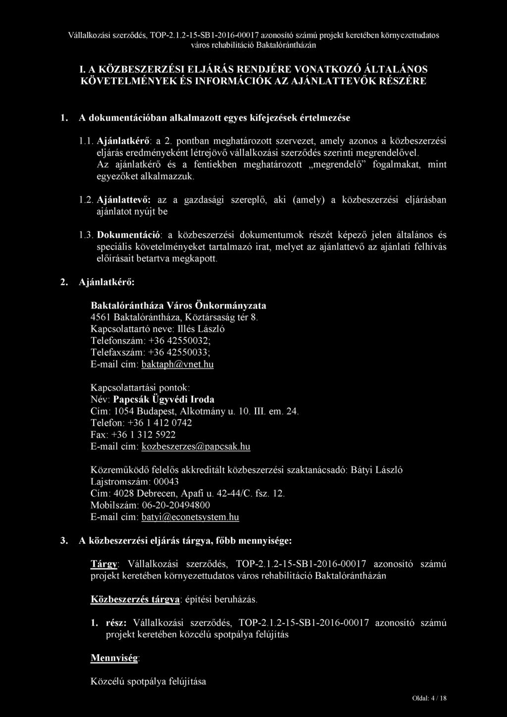 Az ajánlatkérő és a fentiekben meghatározott megrendelő fogalmakat, mint egyezőket alkalmazzuk. 1.2. Ajánlattevő: az a gazdasági szereplő, aki (amely) a közbeszerzési eljárásban ajánlatot nyújt be 1.