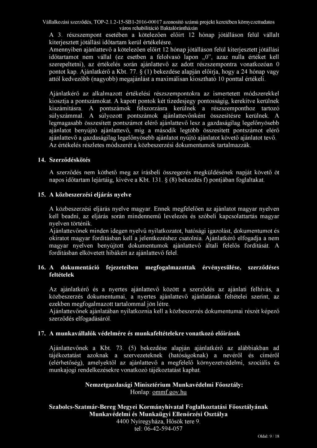 értékelés során ajánlattevő az adott részszempontra vonatkozóan 0 pontot kap. Ajánlatkérő a Kbt. 77.