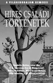 Lawrence, Jókai Mór, Mary Russel Mitford, Edith Wharton, John Mackay Wilson és mások) bemutatják, hogy a legkülönbözőbb élethelyzetekben hogyan viselkedik a család, mennyiben befolyásolják a