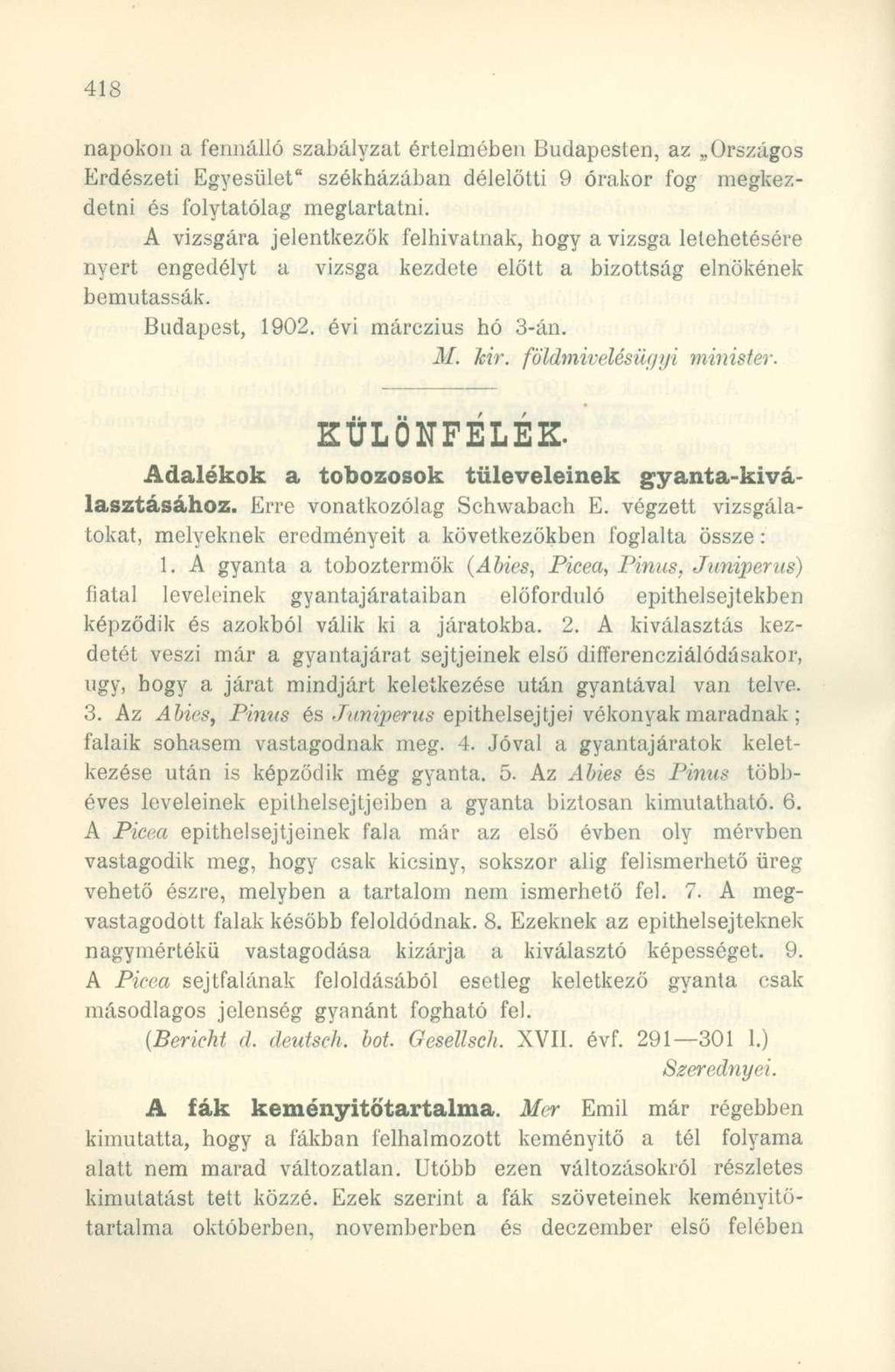 napokon a fennálló szabályzat értelmében Budapesten, az Országos Erdészeti Egyesület" székházában délelőtti 9 órakor fog megkezdetni és folytatólag megtartatni.