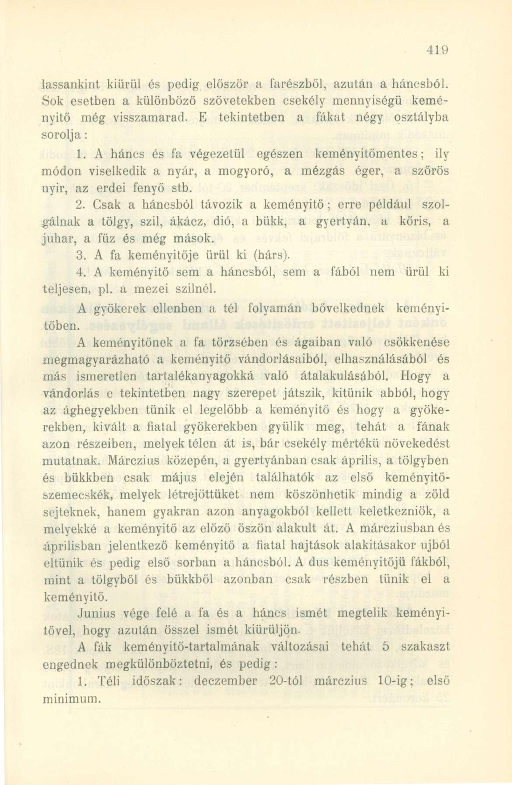 lassankint kiürül és pedig először a farészből, azután a háncsból. Sok esetben a különböző szövetekben csekély mennyiségű keményítő még visszamarad. E tekintetben a fákat négy osztályba sorolja: 1.