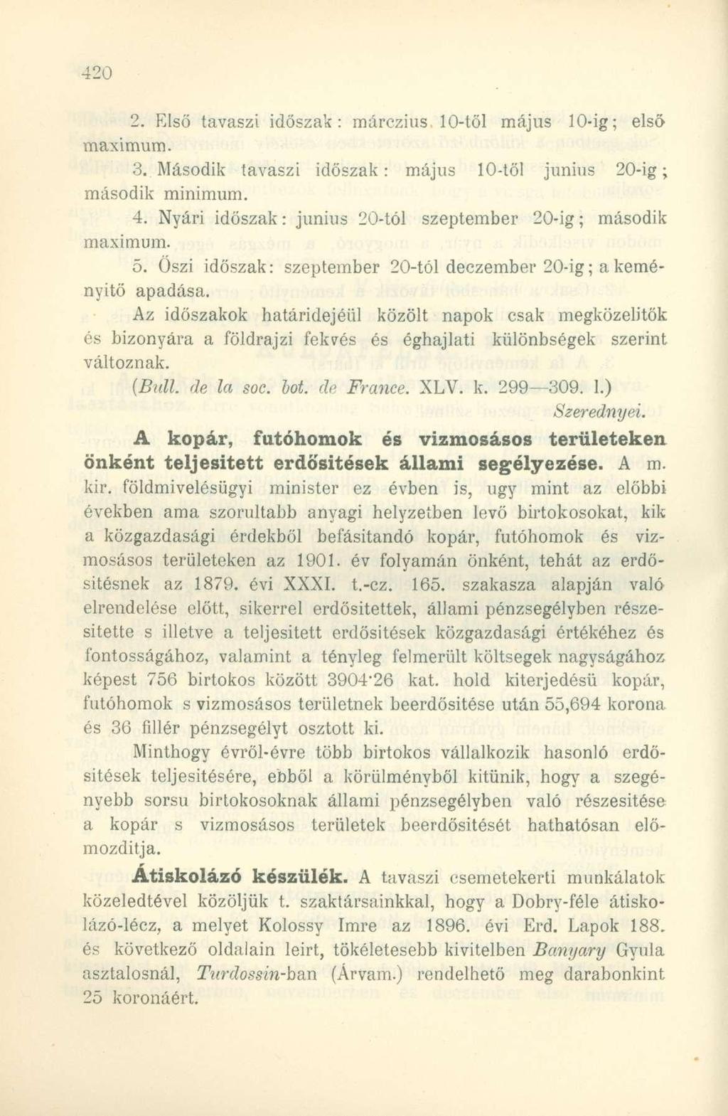2. Első tavaszi időszak: márczius 10-től május 10-ig; első maximum. 3. Második tavaszi időszak: május 10-től június 20-ig; második minimum. 4.