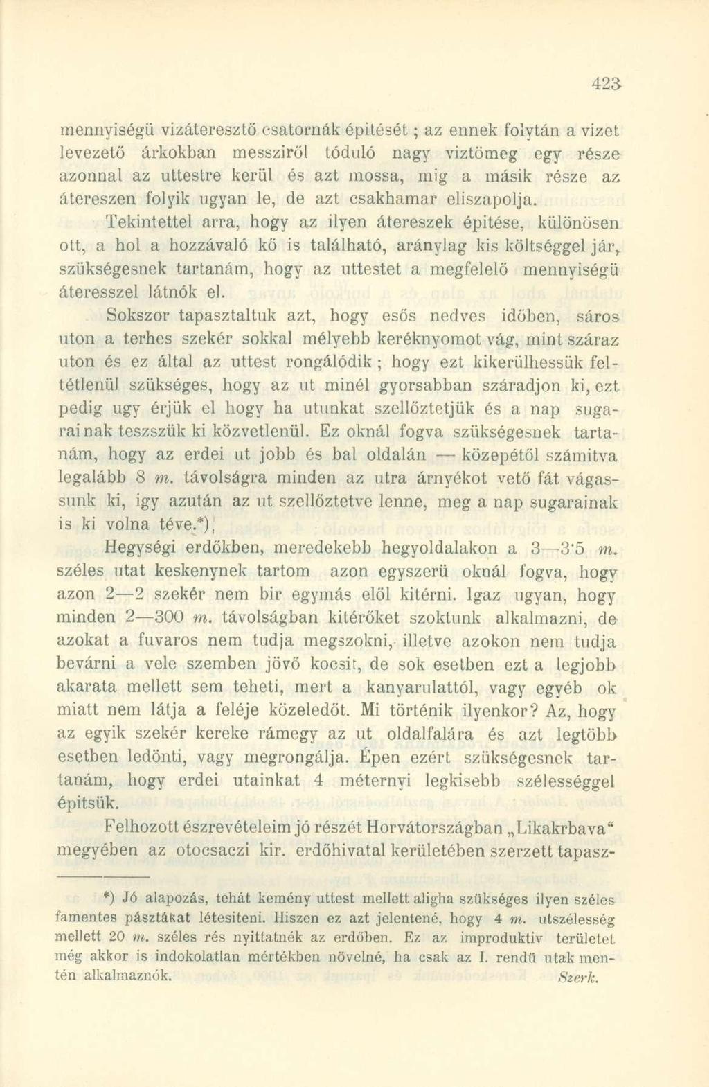 mennyiségű vízáteresztő csatornák építését; az ennek folytán a vizet levezető árkokban messziről tóduló nagy víztömeg egy része azonnal az úttestre kerül és azt mossa, mig a másik része az átereszen