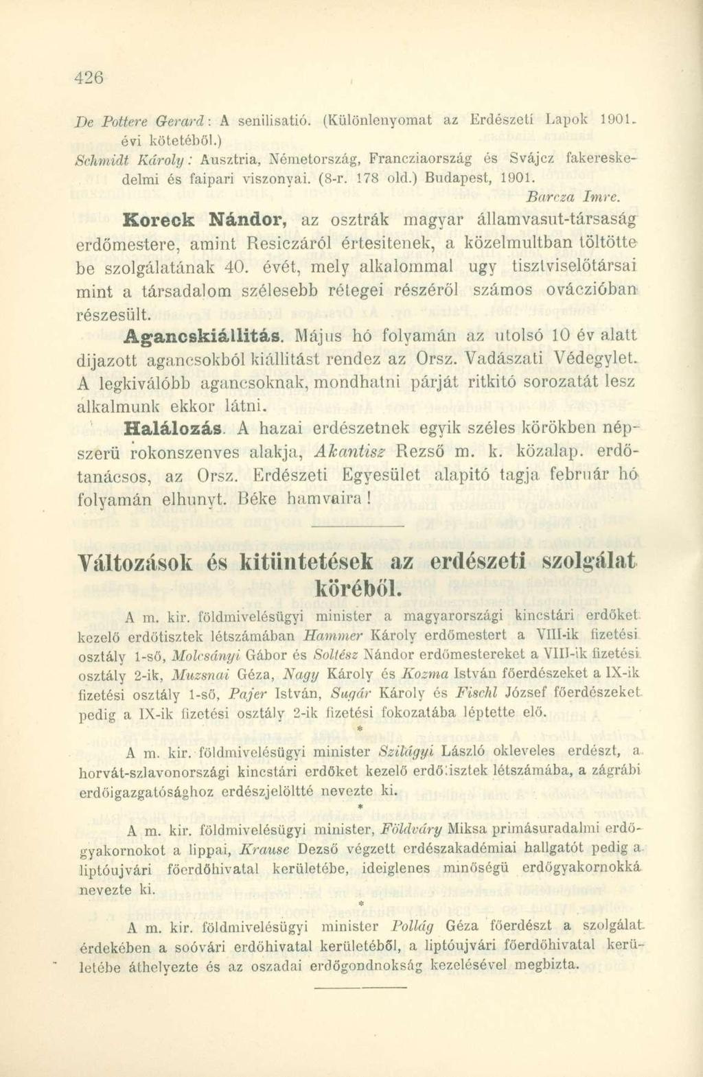 De Pottere Gerard: A senilisatió. (Különlenyomat az Erdészeti Lapok 1901. évi kötetéből.) Schmidt Károly: Ausztria, Németország, Francziaország és Svájcz fakereskedelmi és faipari viszonyai. (8-r.