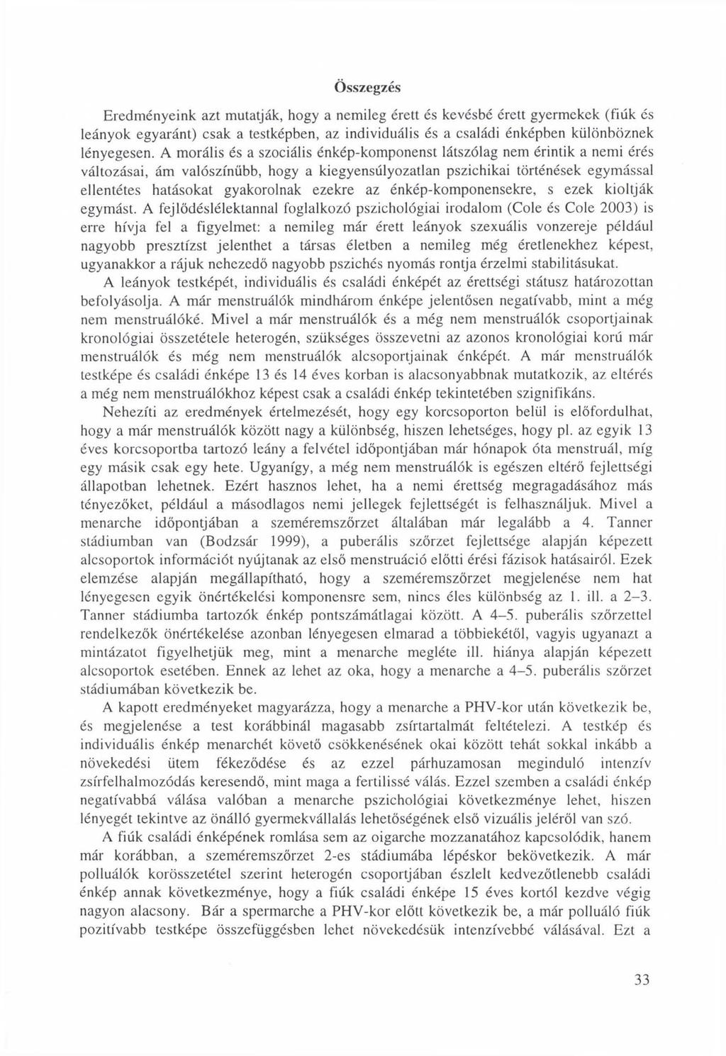 Összegzés Eredményeink azt mutatják, hogy a nemileg érett és kevésbé érett gyermekek (fiúk és leányok egyaránt) csak a testképben, az individuális és a családi énképben különböznek lényegesen.