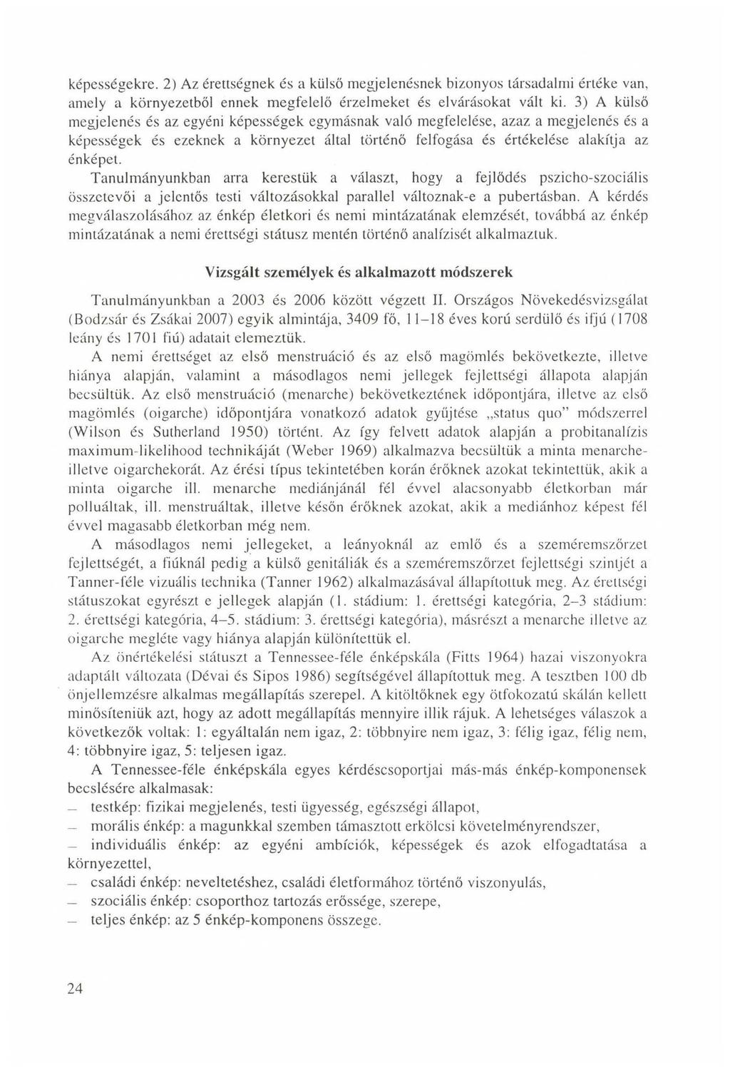 képességekre. 2) Az érettségnek és a külső megjelenésnek bizonyos társadalmi értéke van, amely a környezetből ennek megfelelő érzelmeket és elvárásokat vált ki.