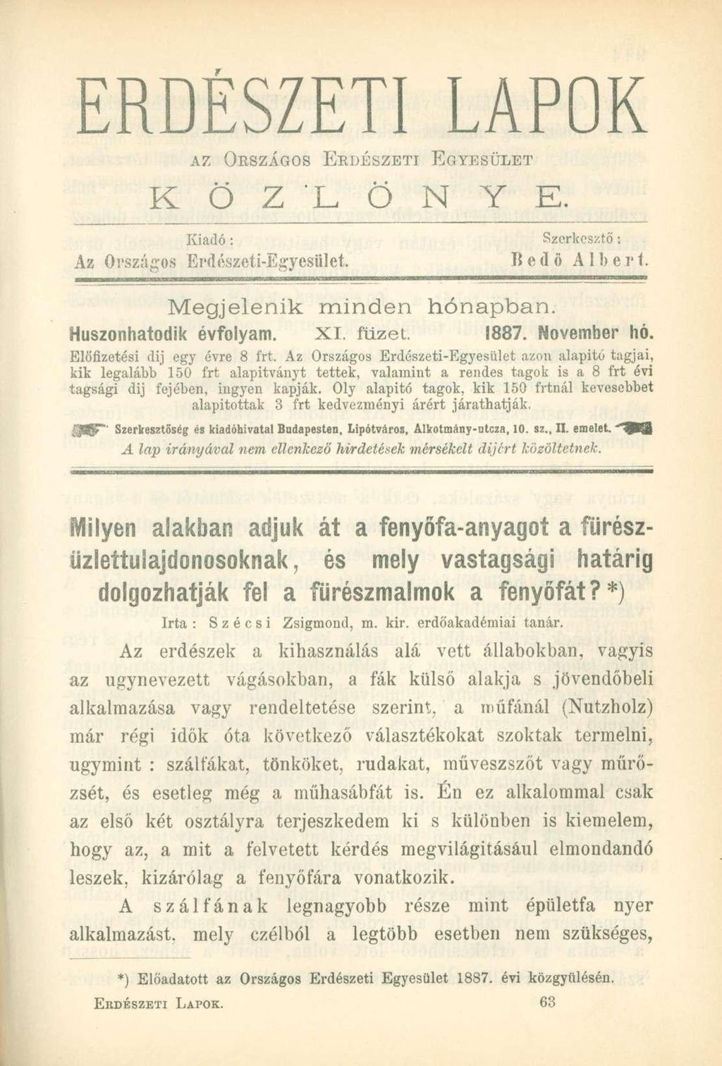 ERDÉSZETI LAPOK AZ ORSZÁGOS ERDÉSZETI EGYESÜLET K Ö Z L Ö N Y E. Kiadó : Szerkesztő : Az Országos Erdészeti-Egyesület. IJedö Albert. Megjelenik minden hónapban. Huszonhatodik évfolyam. XI. füzet.