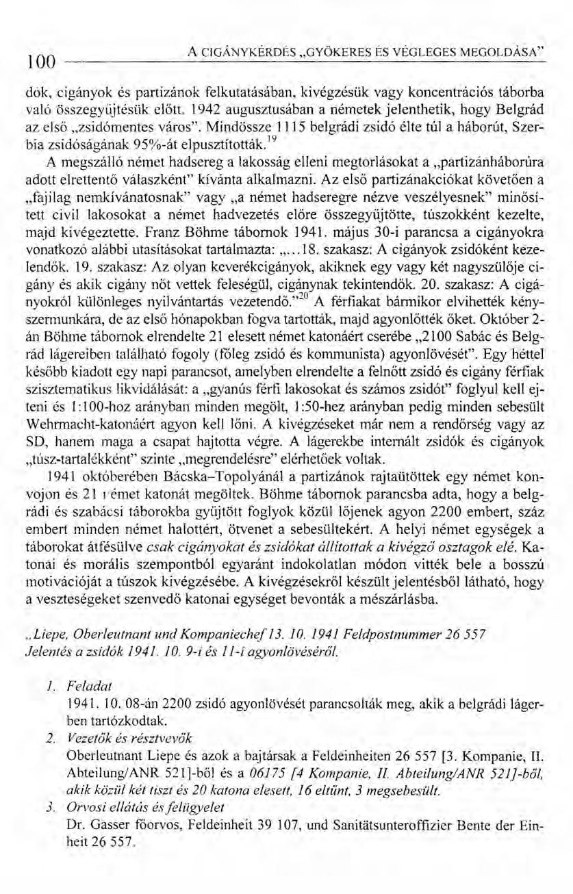 100 A CIGÁNYKÉRDÉS "GYÖKERES ÉS VÉGLEGES MEGOLDÁSA" dák, cigányok és partizánok felkutatásában, kivégzésük vagy koncentrációs táborba való összegyüjtésük előtt.