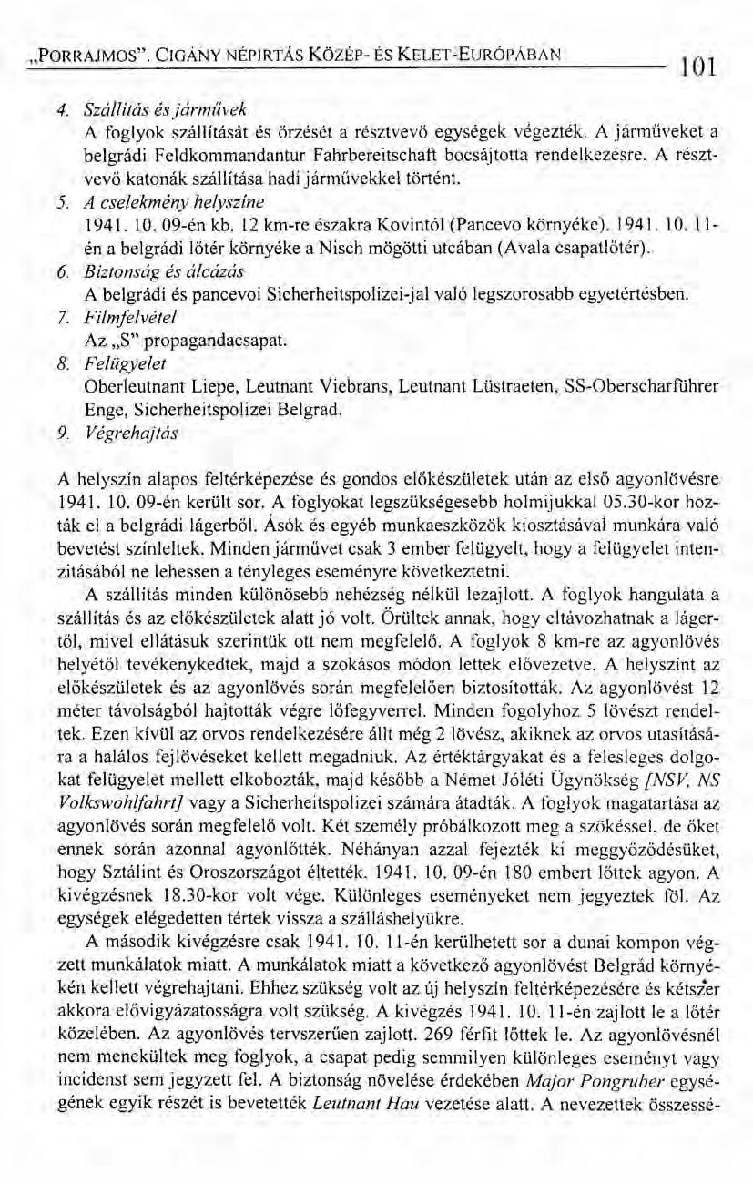 "PORRAJMOS". CIGÁNY NÉPIRTÁS Kozér- ÉS KELET-EuRÓPÁBAN 101 4. Szállítás ésjárművek A foglyok szállítását és őrzését a résztvevő egységek végezték.