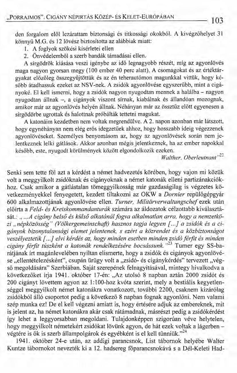 "PORRAJMOS". CIGÁNY NÉPIRTÁS KözÉp- ÉS KELET-EuRÓPÁBAN 103 den forgalom előllezárattam biztonsági és titkossági okokból. Akivégzőhelyet 31 könnyű M.G. és 12 lövész biztosította az alábbiak miatt: 1.