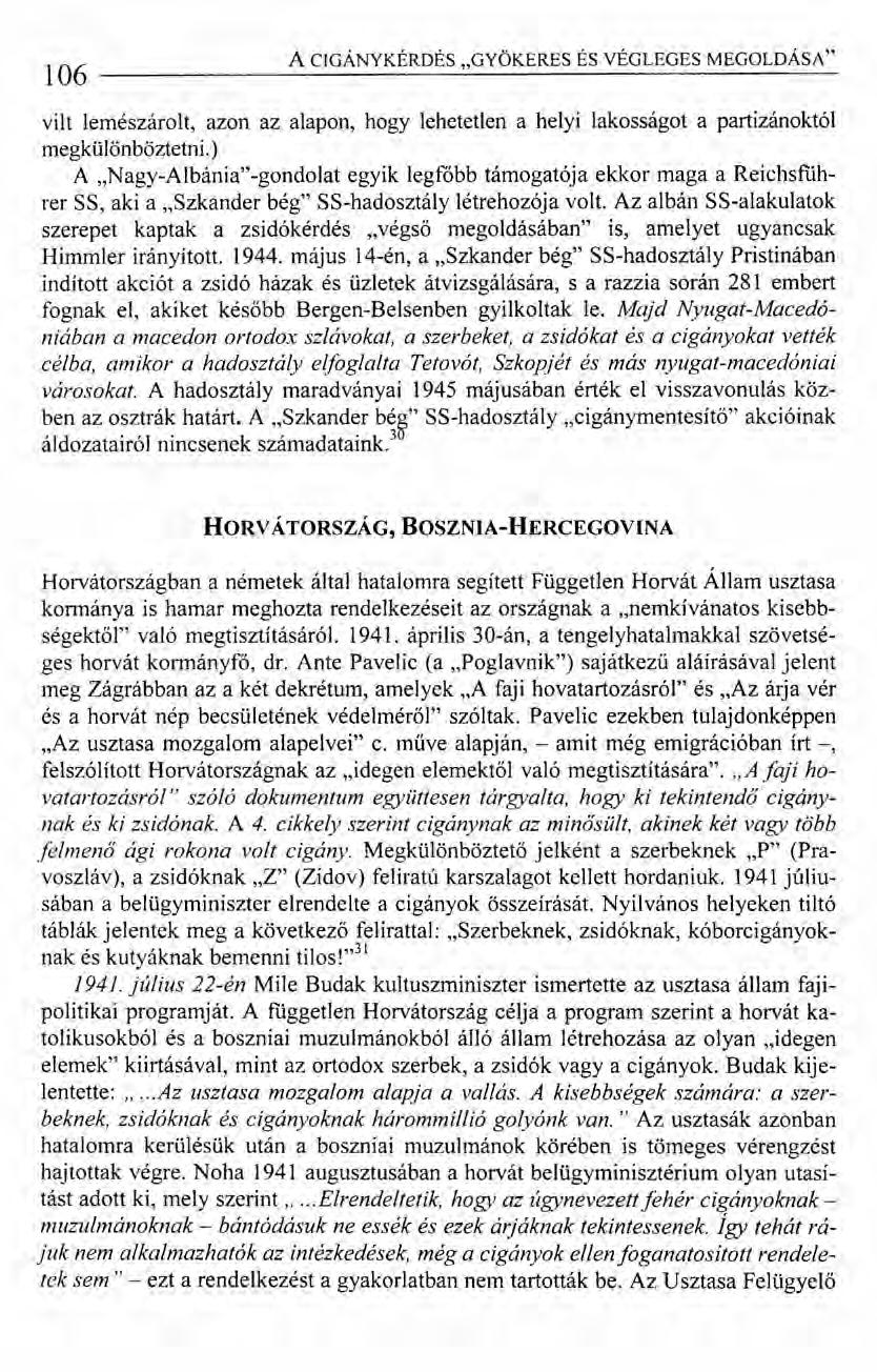 106 A CIGÁNYKÉRDÉS "GYÖKERES ÉS VÉGLEGES MEGOLDÁSA" vi It lemészárolt, azon az alapon, hogy lehetetlen a helyi lakosságot a partizánoktói megkülönböztetni.