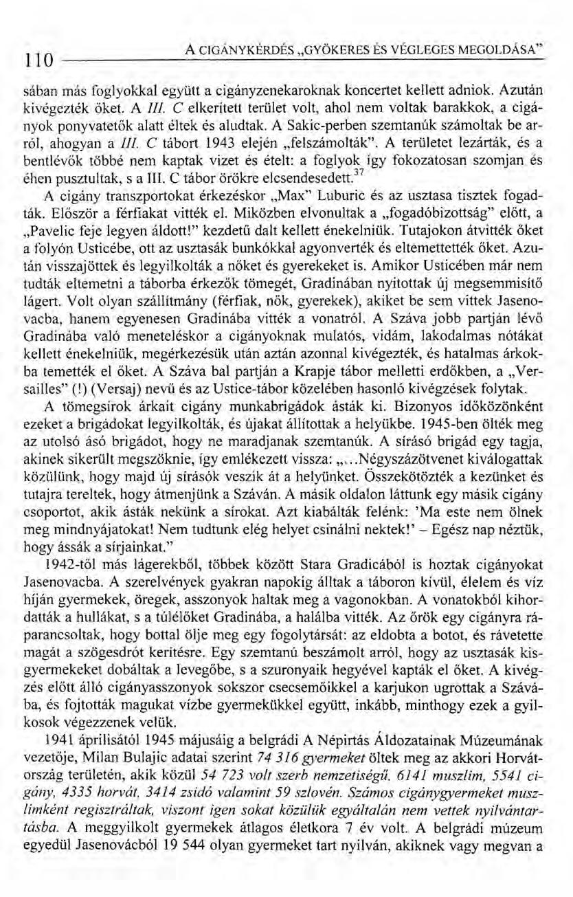 110 ACIGÁNYKÉRDÉS "GYÖKERES ÉS VÉGLEGES MEGOLDÁSA" sában más foglyokkal együtt acigányzenekaroknak koncertet kellett adniok. Azután kivégezték őket. A IIf.