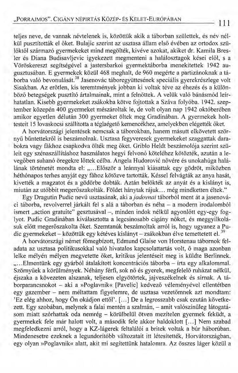 "PORRAJMOS". CIGÁNY NÉPIRTÁS KözÉp- ÉS KELET-EuRÓPÁBAN 111 teljes neve, de vannak névtelenek is, közöttük akik a táborban születtek, és név nélkül pusztították el őket.