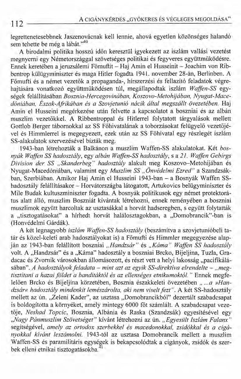 112 A CIGÁNYKÉRDÉS "GYÖKERES ÉS VÉGLEGES MEGOLDÁSA" legrettenetesebbnek Jaszenovácnak kell lennie, ahová egyetlen közönséges halandó sem tehette be még a lábát.