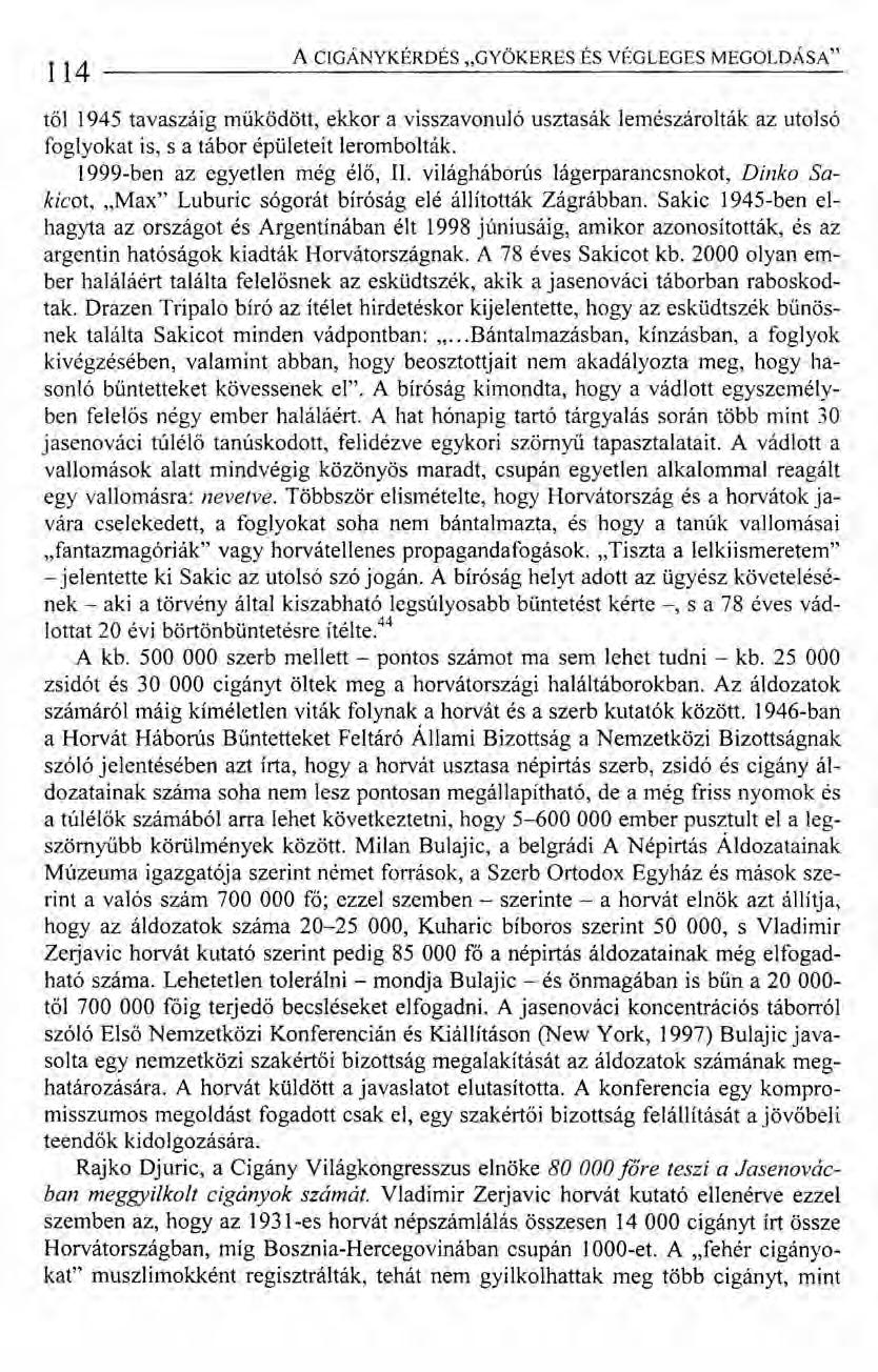 114 ACIGÁNYKÉRDÉS "GYÖKERES ÉS VÉGLEGES MEGOLDÁSA" től 1945 tavaszáig működött, ekkor avisszavonuló usztasák lemészárolták az utolsó foglyokat is, s a tábor épületeit lerombolták.