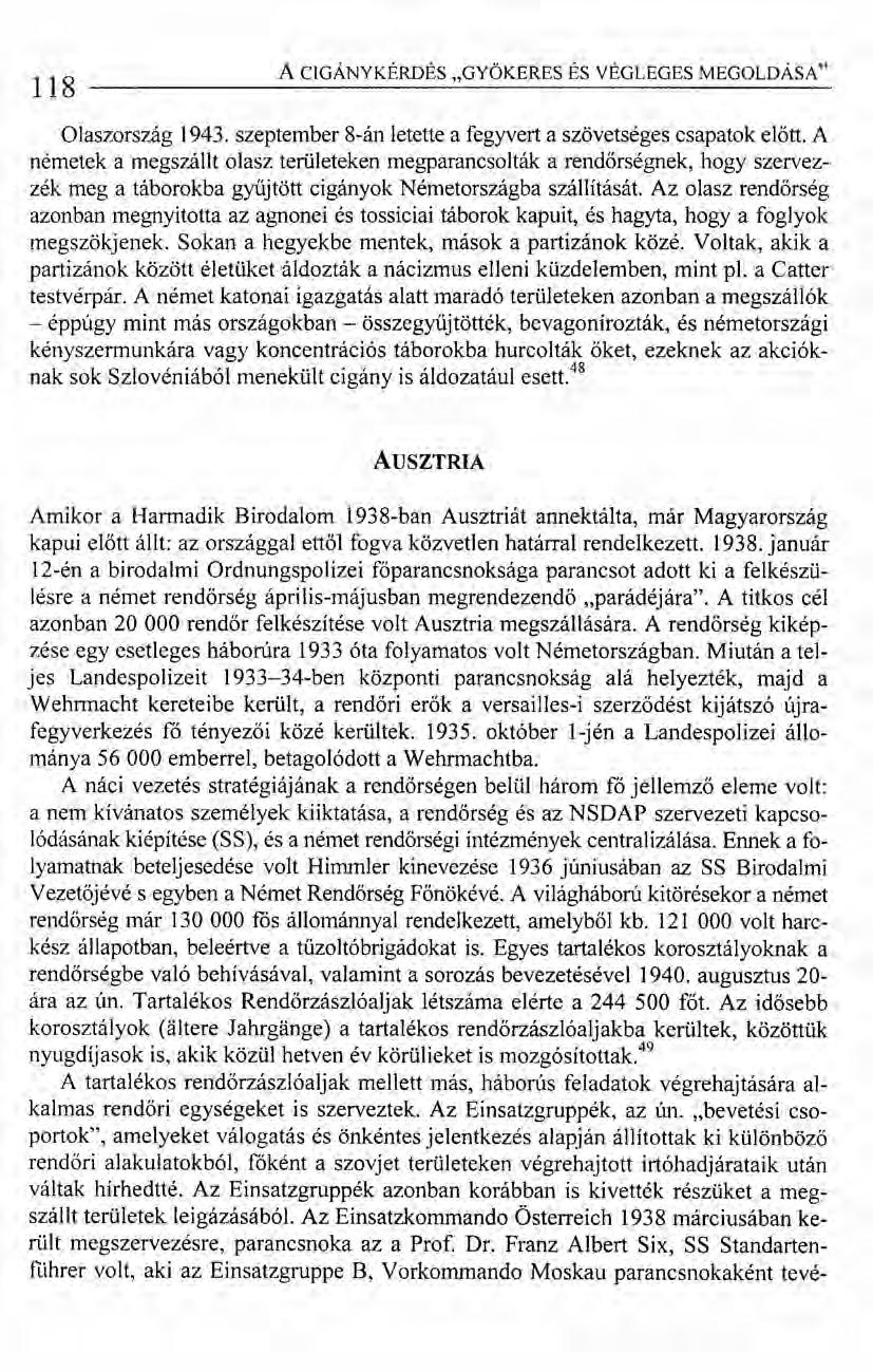 118 A CIGÁNYKÉRDÉS "GYÖKERES ÉS VÉGLEGES MEGOLDÁSA" Olaszország 1943. szeptember 8-án letette a fegyvert a szövetséges csapatok előtt.