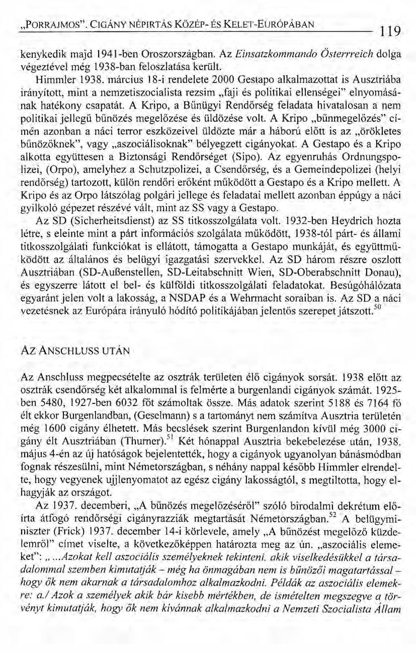 "PORRAJMOS". CIGÁNY NÉPIRTÁS KözÉp- ÉS KELET-EuRÓPÁBAN 119 kenykedik majd 1941-ben Oroszországban. Az Einsatzkommando Österrreich dolga végeztével még 1938-ban feloszlatása került. Himmler 1938.