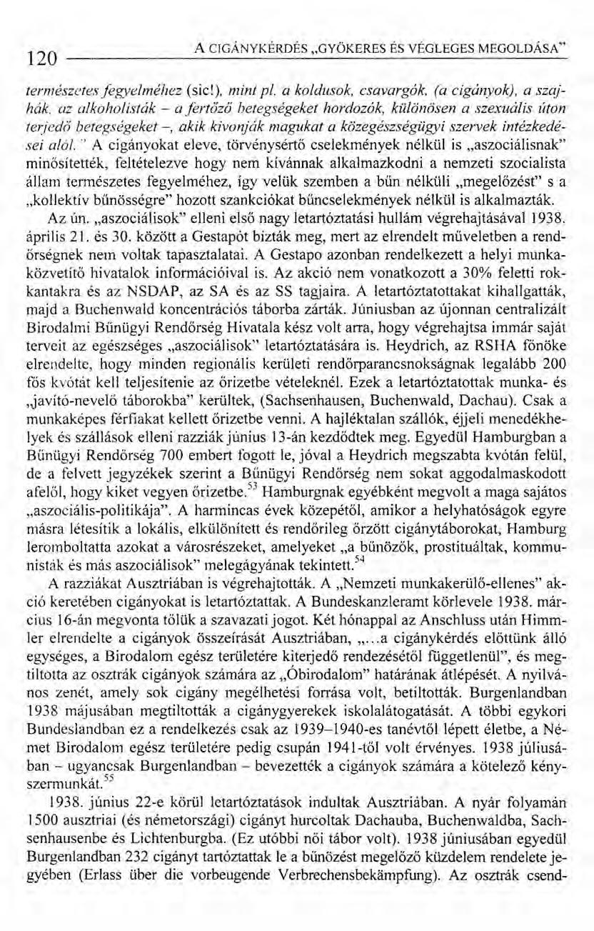 120 A CrGÁNYKÉRDÉS "GYÖKERES ÉS VÉGLEGES MEGOLDÁSA" természetes fegyelméhez (sic!), mint pl. a koldusok, csavargók, (a cigányok), a szajhák. az alkoholisták - a fertőző betegségeke!