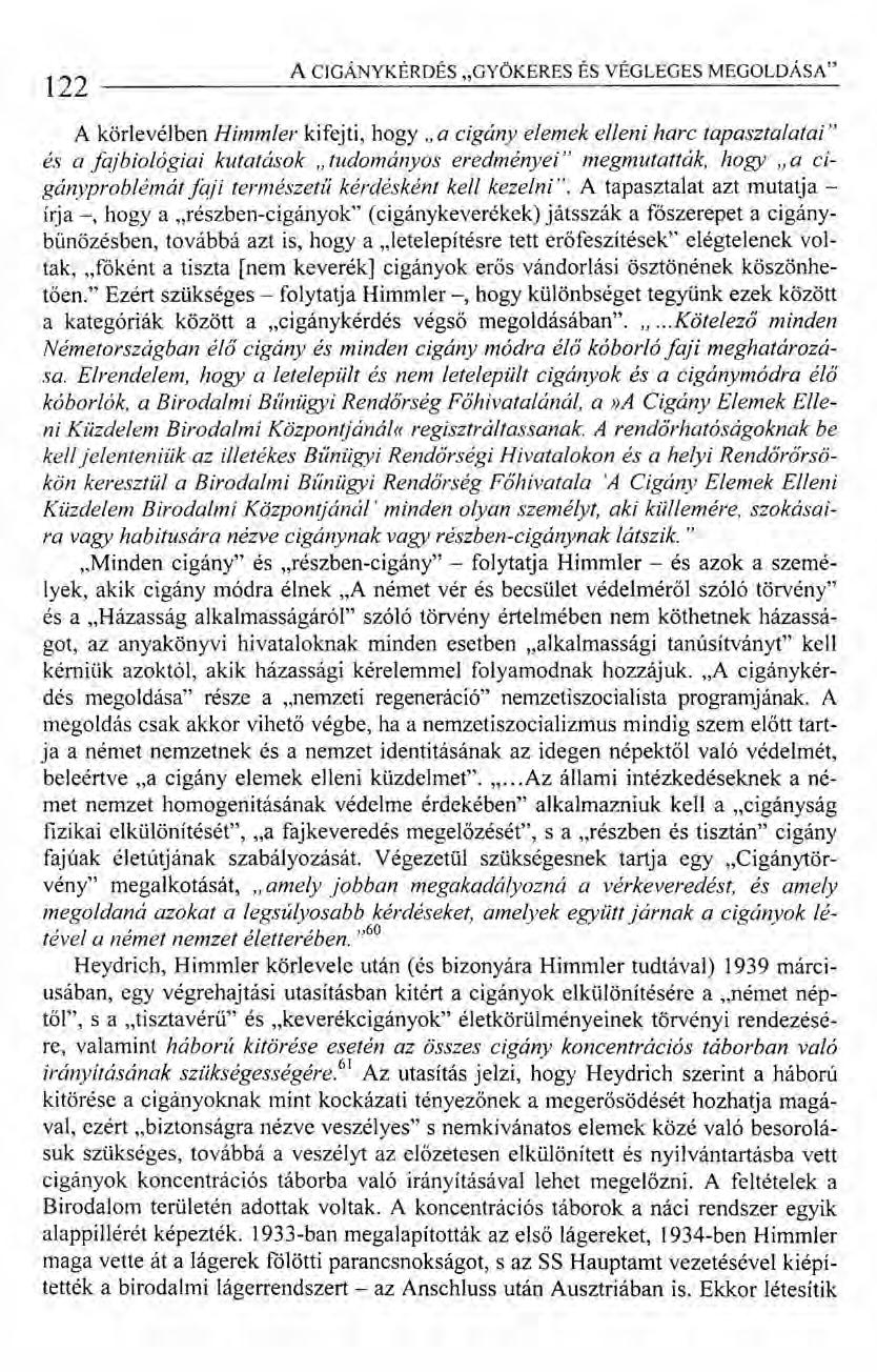 122 A CIGÁNYKÉRDÉS "GYÖKERES ÉS VÉGLEGES MEGOLDÁSA" A körlevélben Himmler kifejti, hogy" a cigány elemek elleni harc tapasztalatai" és a fajbiológiai kutatások "tudományos eredményei" megmutatták,