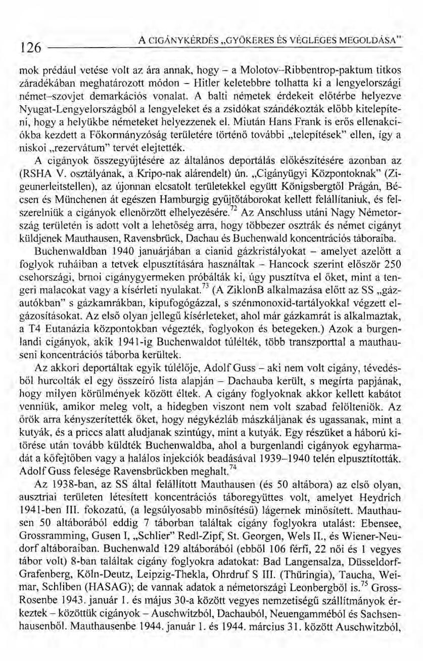 126 A CIGÁNYKÉRDÉS "GYÖKERES ÉS VÉGLEGES MEGOLDÁSA" mok prédául vetése volt az ára annak, hogy - a Molotov-Ribbentrop-paktum titkos záradékában meghatározott módon - Hitler keletebbre tolhatta ki a